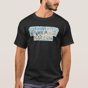 Introverted But Will Fight Racism Equal Rights T-Shirt