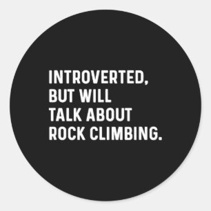 Introverted But Will Talk About Rock Climbing Clim Classic Round Sticker