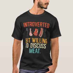 Introverted But Willing Discuss Meat Bbq Barbecue  T-Shirt