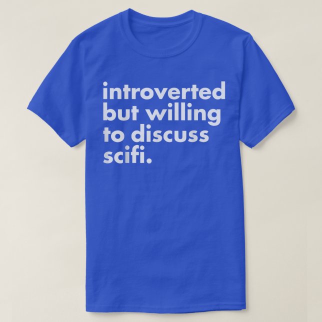 Introverted But Willing Discuss Scifi Funny Scienc T-Shirt (Design Front)