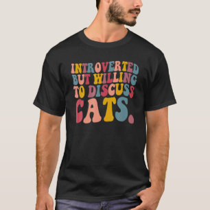 Introverted But Willing O Discuss Cats Lover Funny T-Shirt
