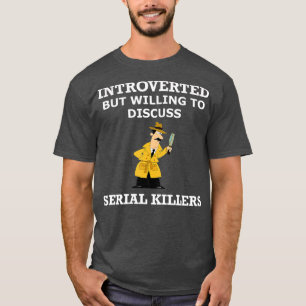 Introverted But Willing o Discuss Serial Killer De T-Shirt