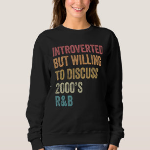 Introverted But Willing to Discuss 2000 s R&B  90s Sweatshirt