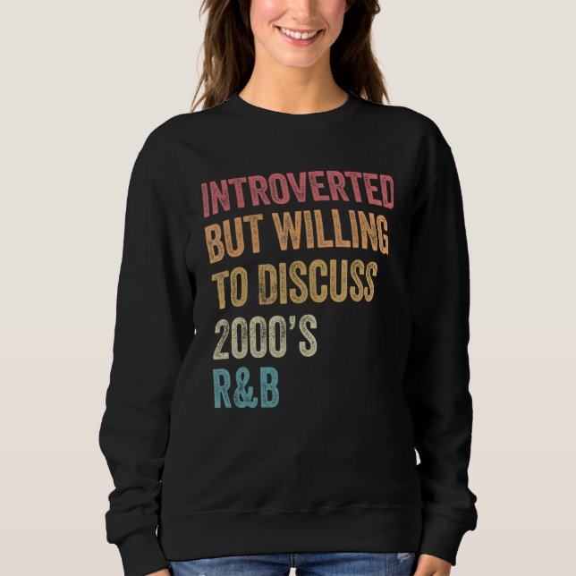 Introverted But Willing to Discuss 2000 s R&B  90s Sweatshirt (Front)
