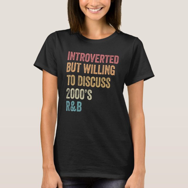 Introverted But Willing to Discuss 2000 s R&B  90s T-Shirt (Front)