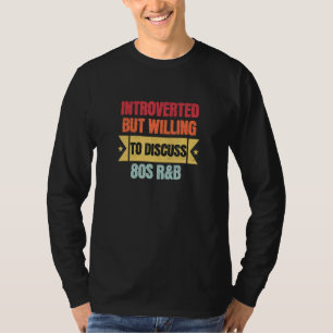 Introverted But Willing To Discuss 80s R&B Anti S T-Shirt