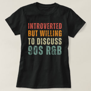 Introverted But Willing To Discuss 90s R&B T-Shirt