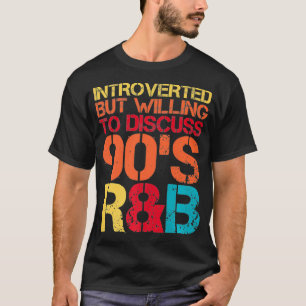introverted but willing to discuss 90s RnB R&B int T-Shirt