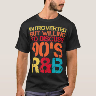 introverted but willing to discuss 90s RnB R&B int T-Shirt