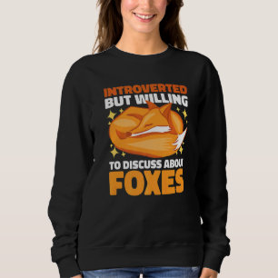 Introverted but willing to Discuss about Foxes Sweatshirt