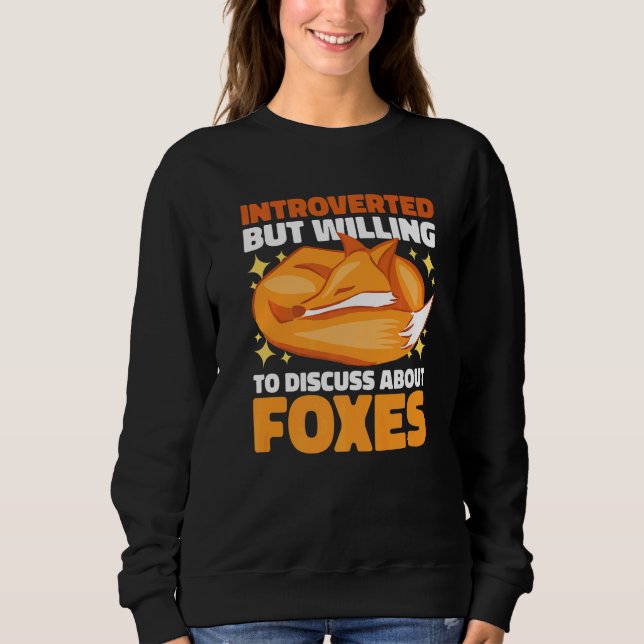 Introverted but willing to Discuss about Foxes Sweatshirt (Front)