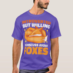 Introverted but willing to Discuss about Foxes T-S T-Shirt