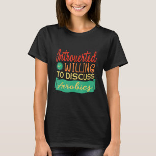 Introverted But Willing To Discuss Aerobics Fitnes T-Shirt
