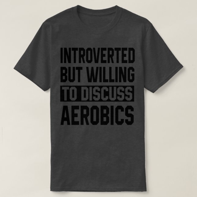 Introverted But Willing To Discuss Aerobics T-Shirt (Design Front)