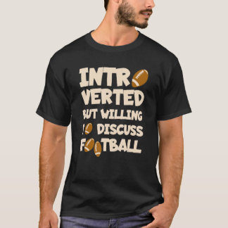 Introverted but willing to discuss American Footba T-Shirt