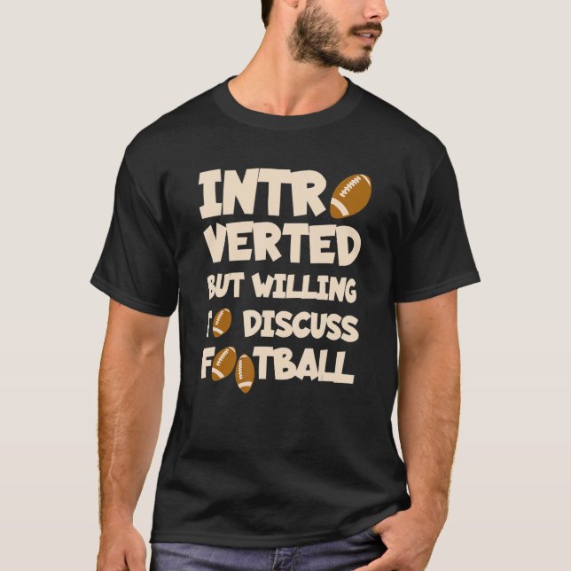 Introverted but willing to discuss American Footba T-Shirt (Front)