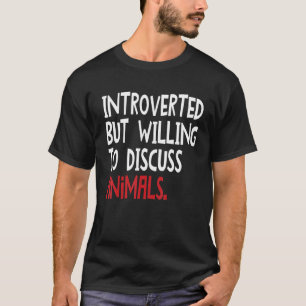 Introverted But Willing To Discuss Animals For Men T-Shirt