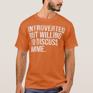 Introverted But Willing To Discuss Anime Introvert T-Shirt