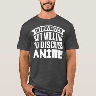Introverted but Willing to Discuss Anime Premium  T-Shirt