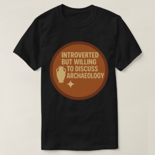 Introverted but Willing to Discuss Archaeology T-Shirt