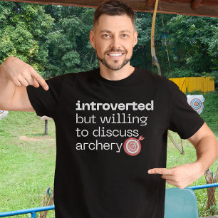 Introverted but willing to discuss archery T-Shirt