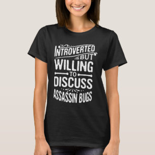 Introverted But Willing To Discuss Assassin Bugs T-Shirt