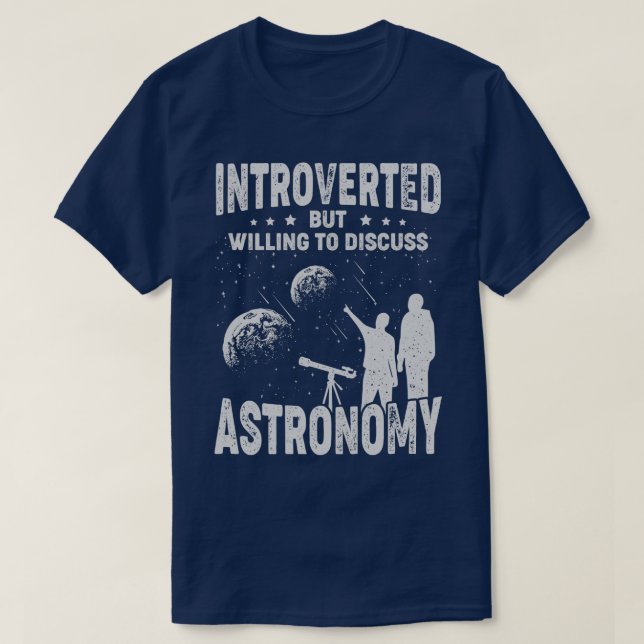 Introverted But Willing To Discuss Astronomy  T-Shirt (Design Front)