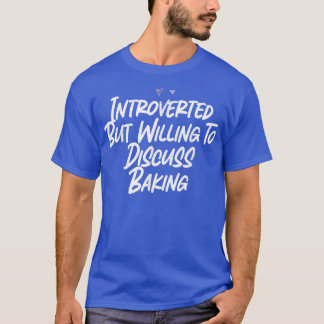 Introverted But Willing To Discuss Baking 2024 T-Shirt