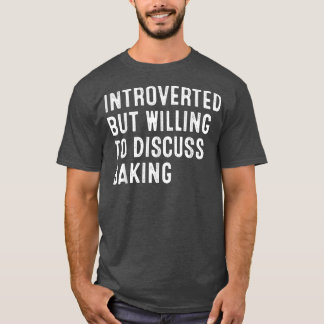 Introverted But Willing To Discuss Baking  2031 T-Shirt