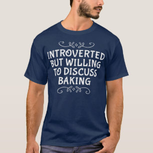 Introverted But Willing To Discuss Baking Funny Ba T-Shirt