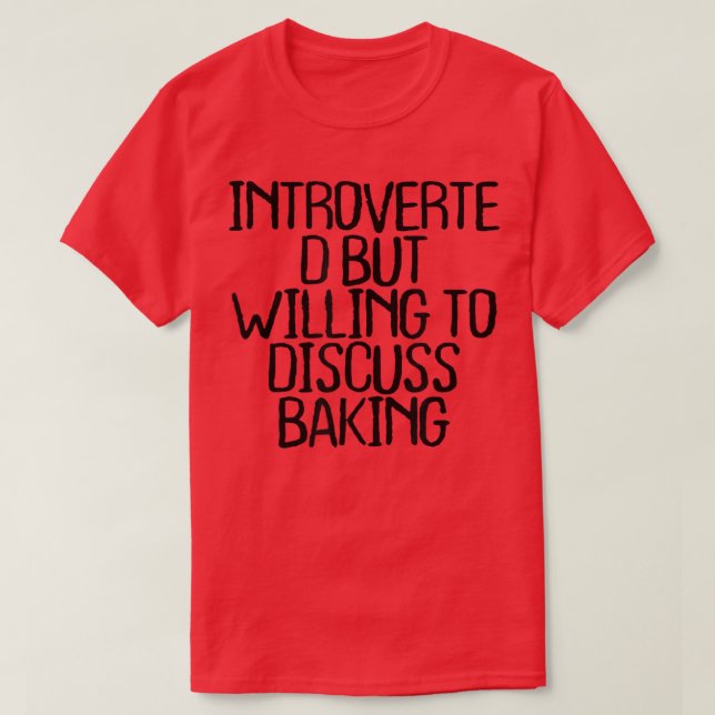 Introverted But Willing To Discuss Baking Funny Qu T-Shirt (Design Front)