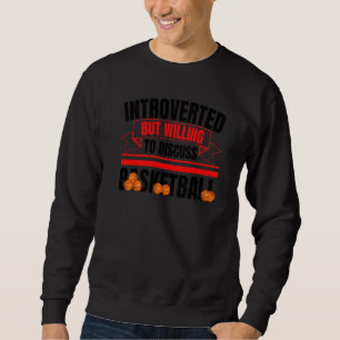 Introverted But Willing To Discuss Basketball Anti Sweatshirt