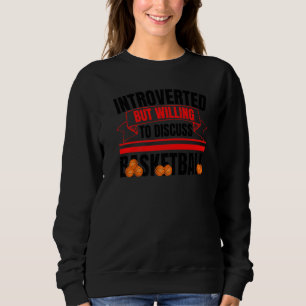 Introverted But Willing To Discuss Basketball Anti Sweatshirt