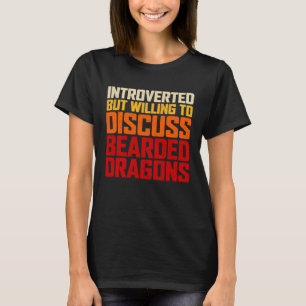 Introverted But Willing To Discuss Bearded Dragons T-Shirt