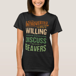 Introverted But Willing To Discuss Beavers Animal T-Shirt