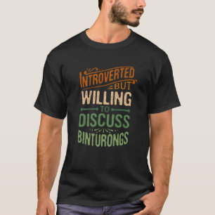 Introverted But Willing To Discuss Binturongs  1 T-Shirt
