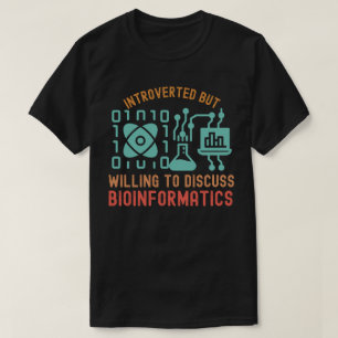 Introverted but Willing to Discuss Bioinformatics T-Shirt