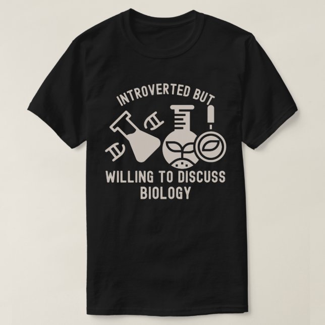 Introverted but Willing to Discuss Biology T-Shirt (Design Front)