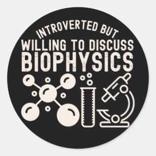 Introverted but Willing to Discuss Biophysics Classic Round Sticker