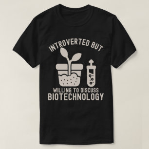 Introverted but Willing to Discuss Biotechnology T-Shirt