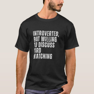 Introverted But Willing to Discuss Birding Introve T-Shirt