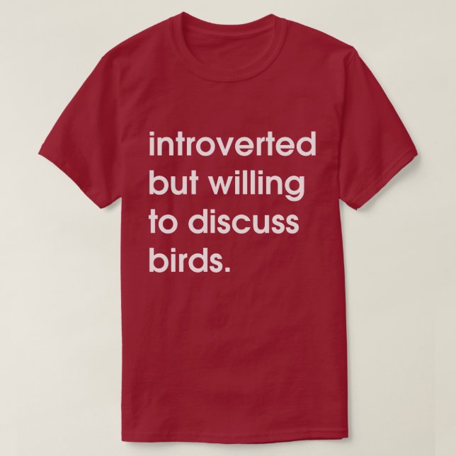 Introverted but willing to discuss birds. T-Shirt (Design Front)