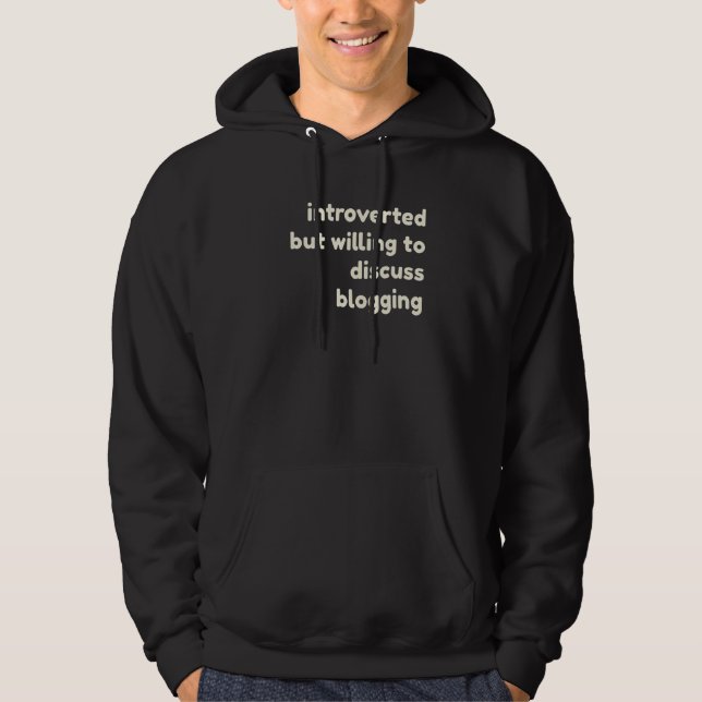 Introverted But Willing to Discuss Blogging  Intro Hoodie (Front)