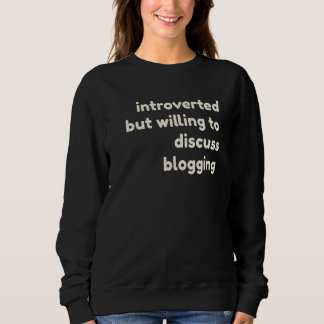 Introverted But Willing to Discuss Blogging  Intro Sweatshirt