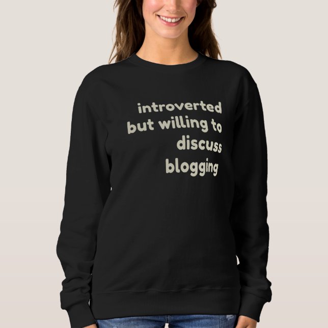 Introverted But Willing to Discuss Blogging  Intro Sweatshirt (Front)