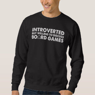 Introverted But Willing To Discuss Board Games Sweatshirt