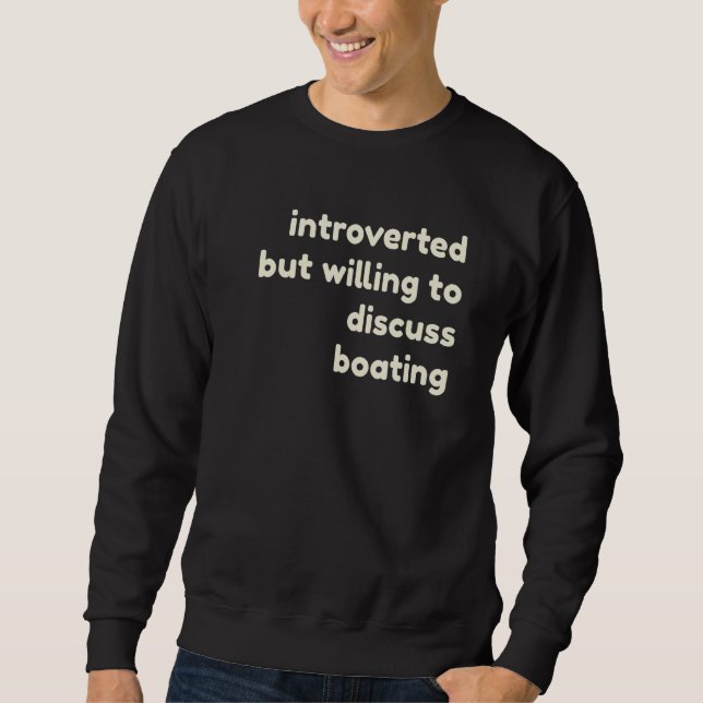Introverted But Willing to Discuss Boating  Introv Sweatshirt (Front)