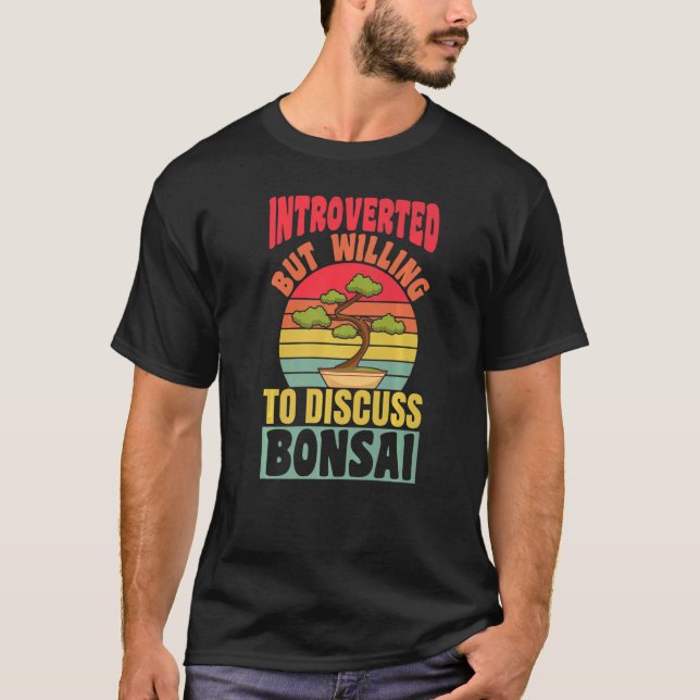 Introverted But Willing To Discuss Bonsai Tree Ret T-Shirt (Front)
