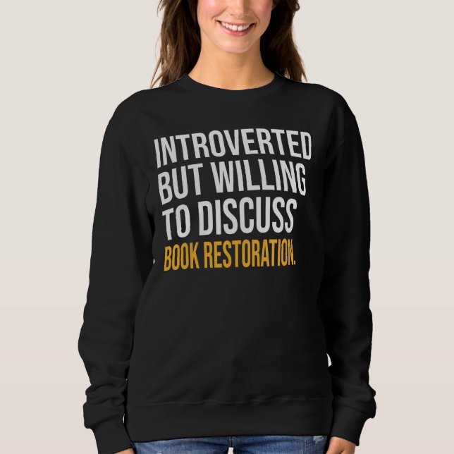 Introverted But Willing To Discuss Book Restoratio Sweatshirt (Front)