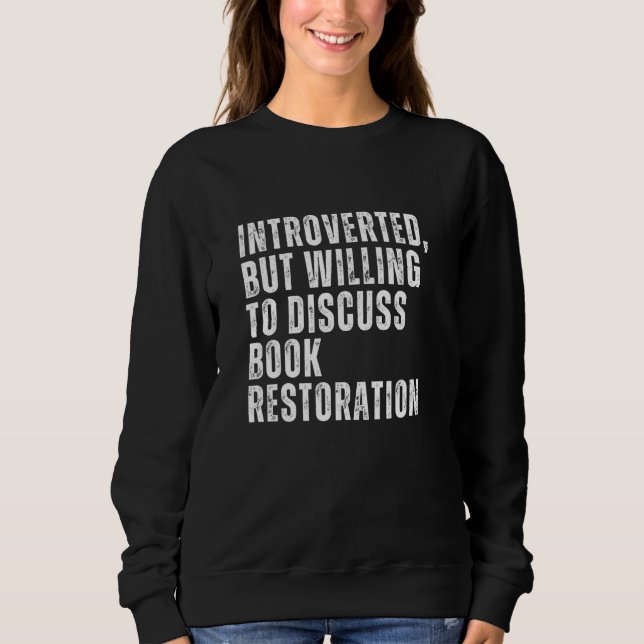 Introverted But Willing to Discuss Book Restoratio Sweatshirt (Front)